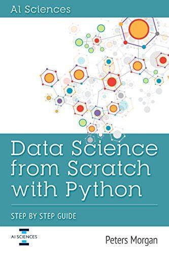 Data Science From Scratch With Python Step By Step Guide By Peters Morgan Goodreads