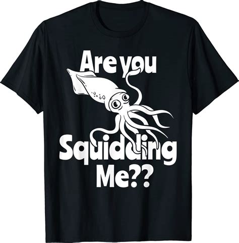 Amazon Com Are You Squidding Me Squid Octopus Marine Biology T Shirt