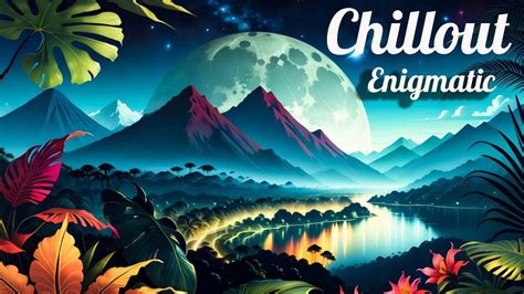 Relaxing Enigmatic Chill Out Music 2023 Colourful Chillout Music Mix