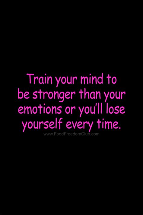 Train Your Mind To Be Stronger Than Your Emotions Or Youll Lose