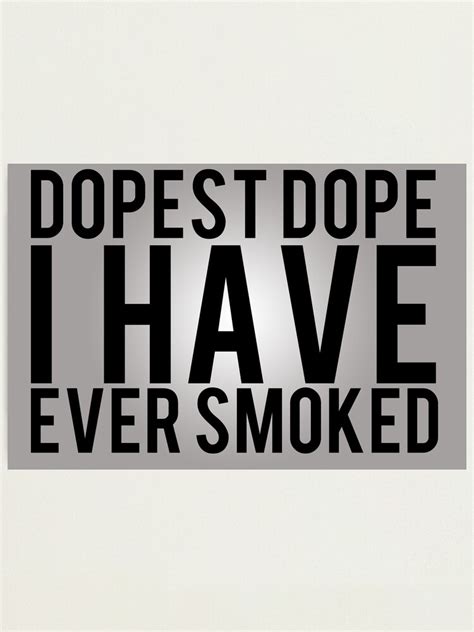 Dopest Dope Photographic Print By Lewisjamesmuzzy Redbubble