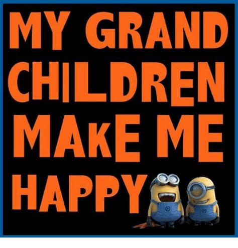 My Grand Children Make Me Happy Children Meme On Meme