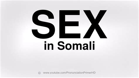 How To Pronounce Sex In Somali Youtube