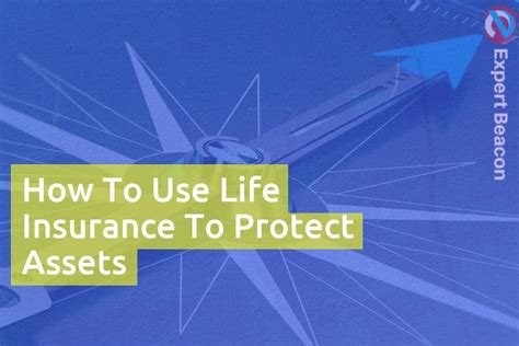 How To Use Life Insurance To Protect Assets Expertbeacon