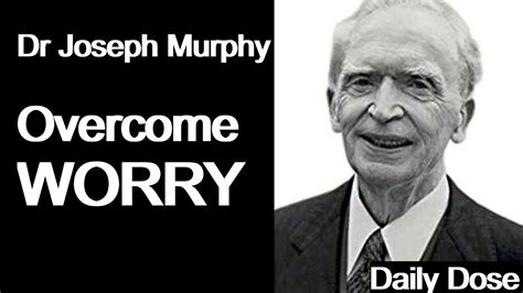 Dr Joseph Murphy Overcome Worry Youtube