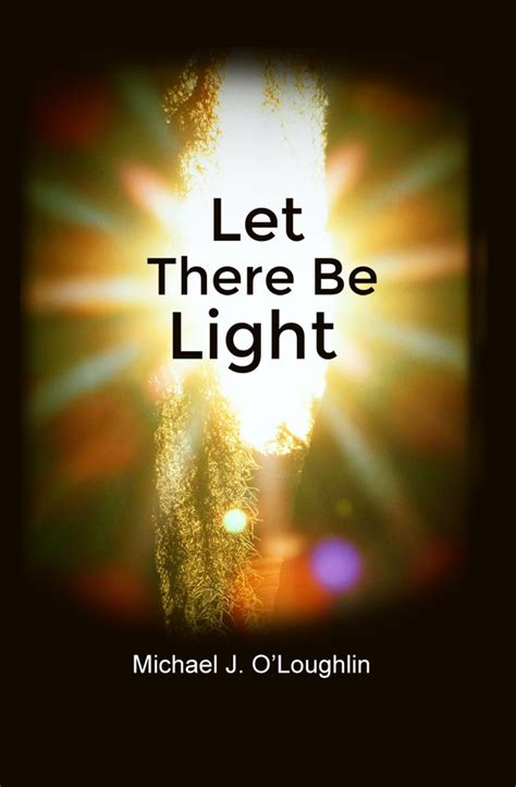 Let There Be Light By Michael J Oloughlin Dorrance Bookstore