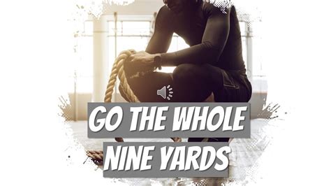 Go The Whole Nine Yards Where Did The Phrase Come From Youtube