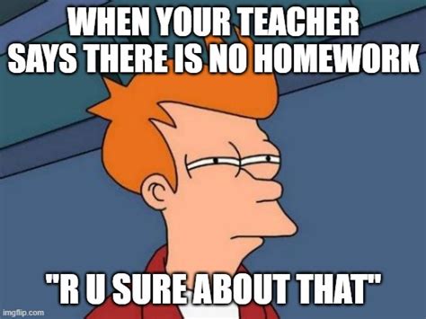 When You Get So Used To Homework Imgflip