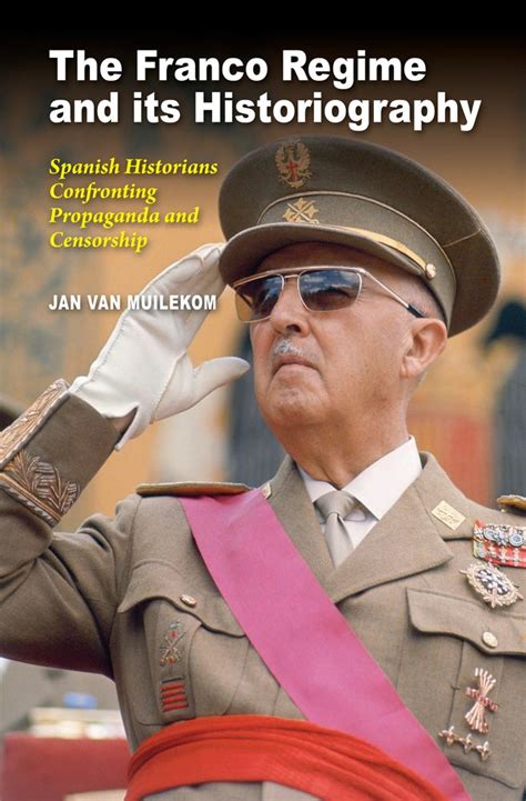 Franco Regime And Its Historiography Spanish Historians Confronting