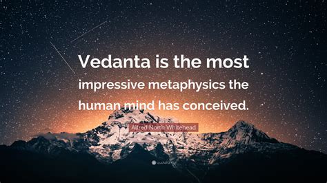 Alfred North Whitehead Quote Vedanta Is The Most Impressive