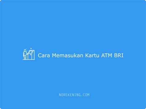 2 Cara Memasukan Kartu ATM BRI Yang Benar Terbaru 2024 No Rekening