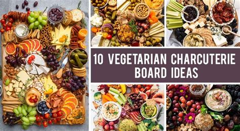 10 Best Vegetarian Charcuterie Board Ideas