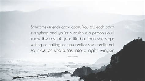 Anita Diamant Quote “sometimes Friends Grow Apart You Tell Each Other