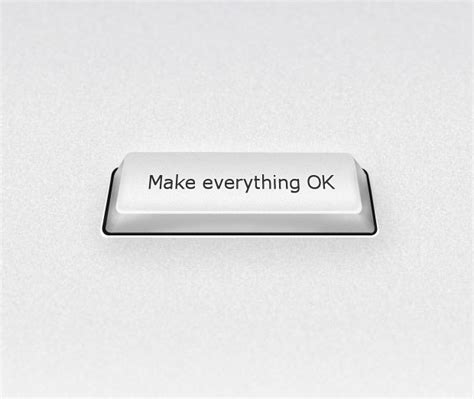 The Make Everything Ok Button So Satisfying Make Everything Ok