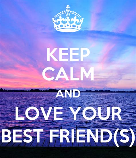 Keep Calm And Love Your Best Friends Poster Oriana