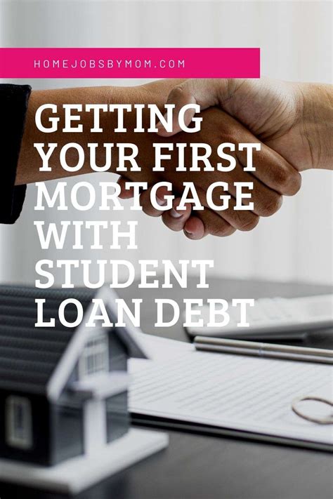 Getting Your First Mortgage With Student Loan Debt Home Jobs By Mom