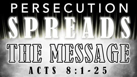 Persecution Spreads The Message Acts 81 25 Acts 81 25 Bible