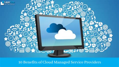 10 Benefits Of Cloud Managed Service Providers