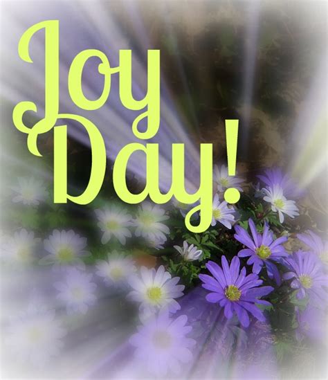 The Promise Of Good Times Ahead Joy Day An Extraordinary Day