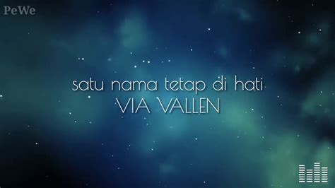Jun 22, 2021 · baca juga: SATU NAMA TETAP DI HATI - VIA VALLEN (LIRIK) - YouTube