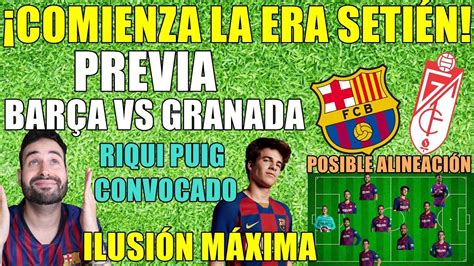 Messi scores and barca have the lead! PREVIA BARÇA VS GRANADA ¡COMIENZA LA ERA SETIÉN! RIQUI ...