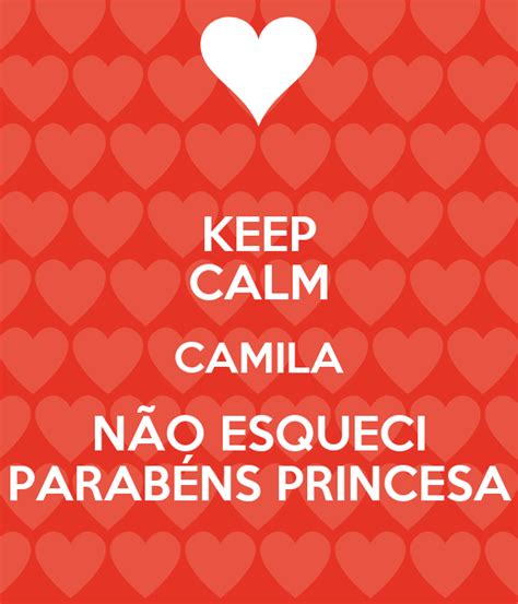 Keep Calm Camila NÃo Esqueci ParabÉns Princesa Poster Rossiane Keep