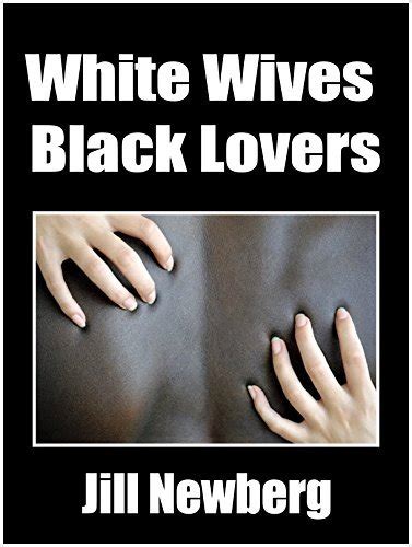 White Wives Black Lovers Interracial Lust By Jill Newberg Goodreads