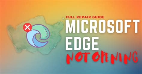 Full Repair Guide Microsoft Edge Not Opening Techloris