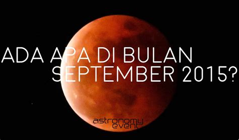 Ada Apa Di Bulan September 2015 Astronomy Event