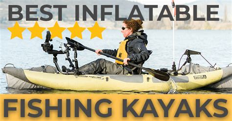 Best Inflatable Fishing Kayaks Of 2022
