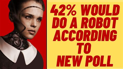 42 say they would do a robot rise of the ai sexbots youtube