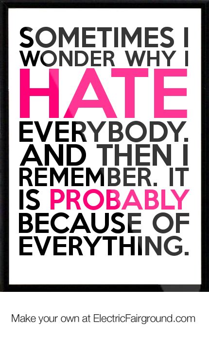 I Hate Everybody Quotes Quotesgram