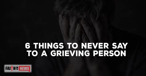 6 Things To Never Say To A Grieving Person Faith In The News