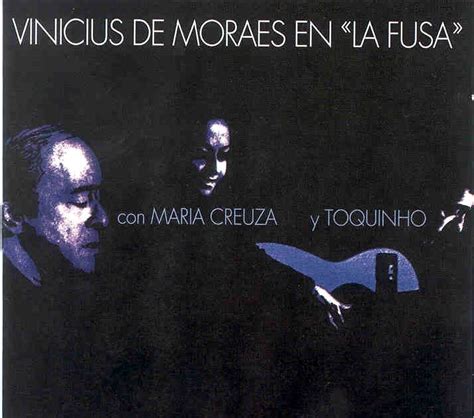 Vinicius De Moraes Discografia Vinicius De Moraes En La Fusa Con Maria Creuza Y Toquinho