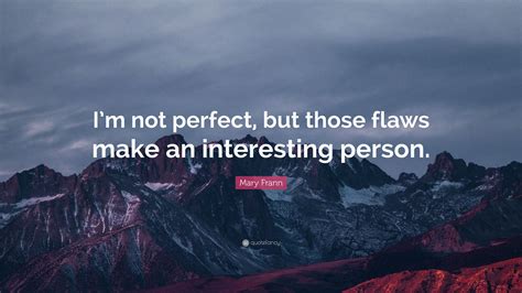 Mary Frann Quote “im Not Perfect But Those Flaws Make An Interesting Person”