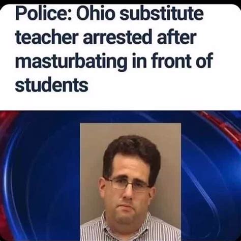 Police Ohio Substitute Teacher Arrested After Masturbating In Front Of