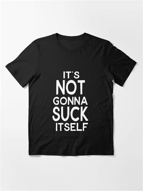 it s not gonna suck itself t shirt for sale by jama777 redbubble its not gonna suck itself