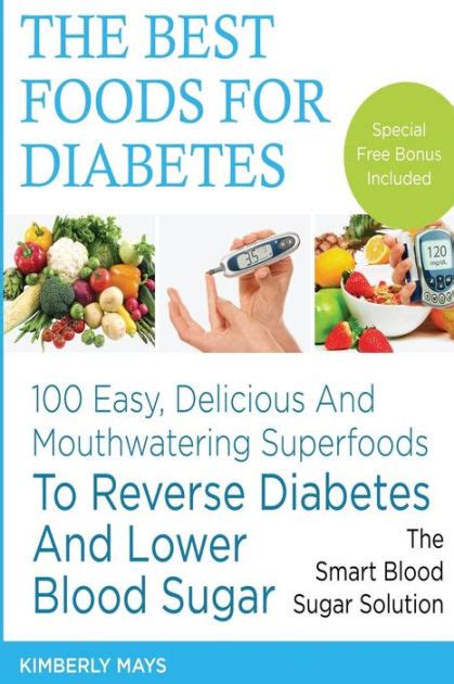 Diabetes The Best Foods For Diabetes 100 Easy Delicious And