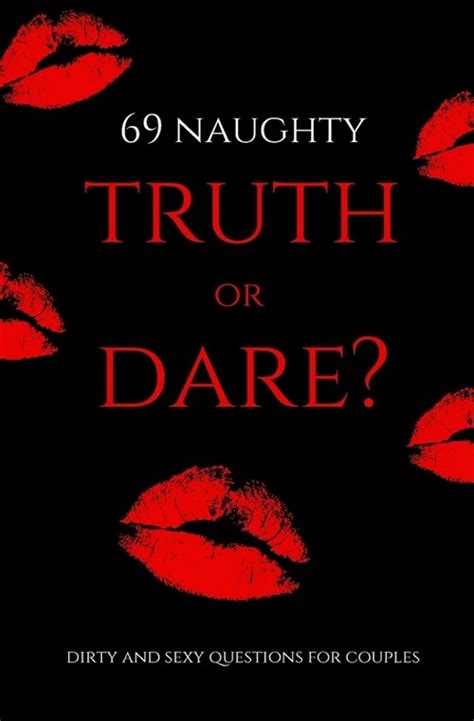 Naughty Truth Or Dare Dirty And Sexy Game Questions For