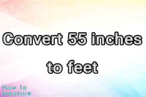 Convert 55 Inches To Feet 55 Inches In Feet How To Measure