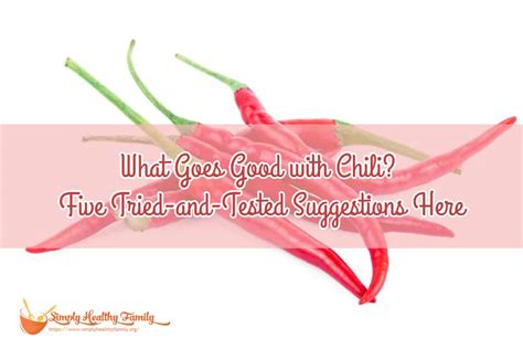 Chili is a simple and easy meal to make. What Goes Good with Chili? Five Tried-and-Tested ...