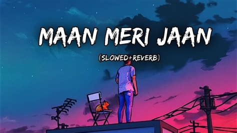 Maan Meri Jaan Slowed Reverb King Lofi Songs Champagne Talk