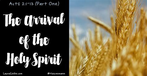 Acts 21 13 Arrival Of The Holy Spirit Part 1 Laura L Zielke