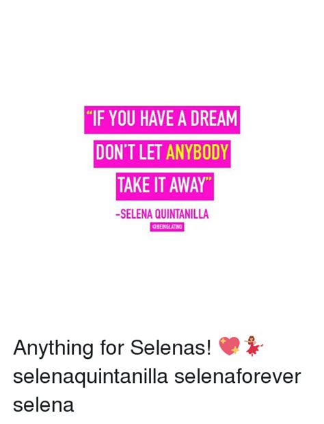 If You Have A Dream Dont Let Anybody Take It Away Selena Quintanilla