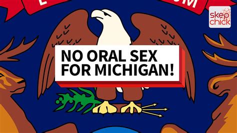 Why Michigan Is Right To Pass The Bill Criminalizing Oral And Anal Sex Youtube