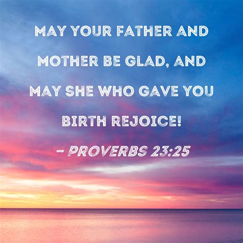 Proverbs 2325 May Your Father And Mother Be Glad And May She Who Gave