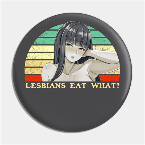 lesbians eat what lesbian anime pun retro sunset lesbian pin teepublic