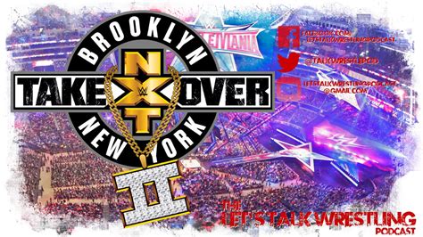 The Let S Talk MORE Wrestling Podcast WWE NXT Takeover Brooklyn 2