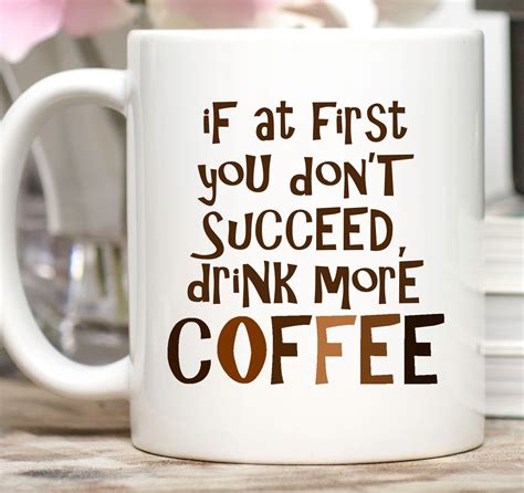 if at first you don t succeed drink more coffee mug order your personalized mug at boardman