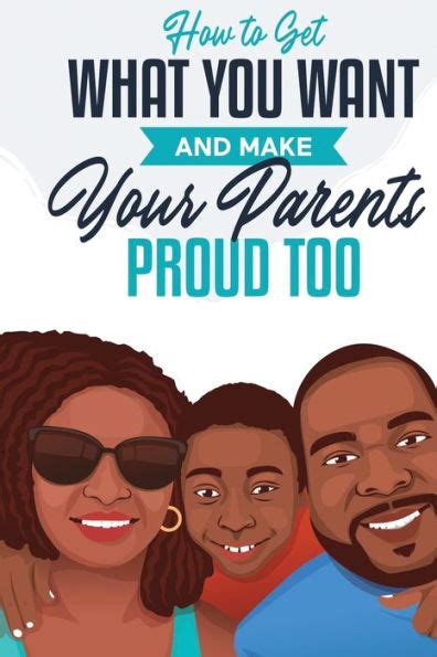 How To Get What You Want And Make Your Parents Proud Too By Jonah